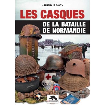 LES CASQUES DE LA BATAILLE DE NORMANDIE 1944
